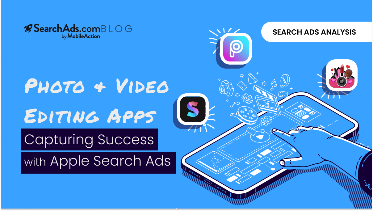 Photo & Video Editing Apps: Capturing Success With Apple Search Ads